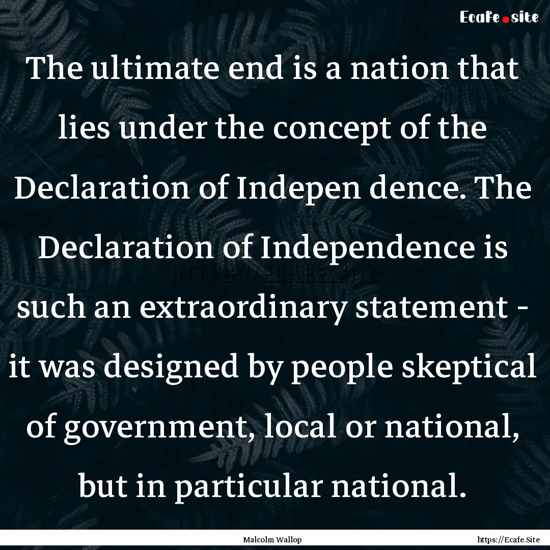 The ultimate end is a nation that lies under.... : Quote by Malcolm Wallop