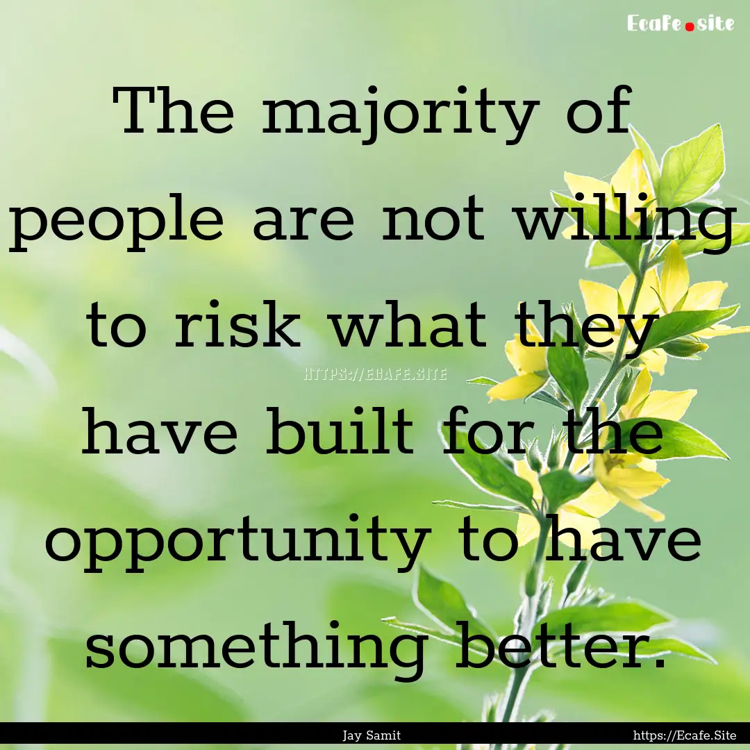 The majority of people are not willing to.... : Quote by Jay Samit