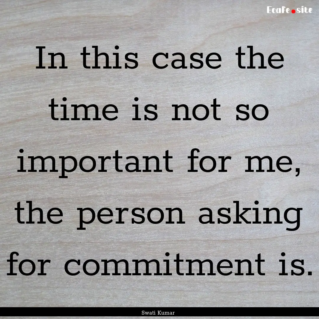 In this case the time is not so important.... : Quote by Swati Kumar