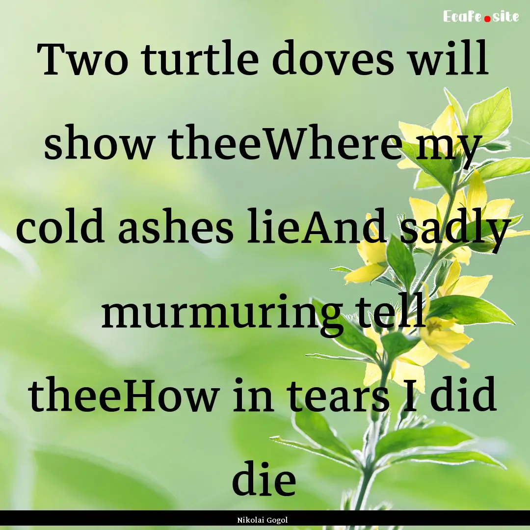 Two turtle doves will show theeWhere my cold.... : Quote by Nikolai Gogol