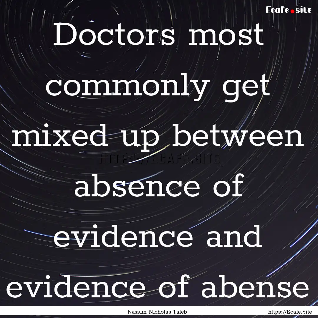 Doctors most commonly get mixed up between.... : Quote by Nassim Nicholas Taleb