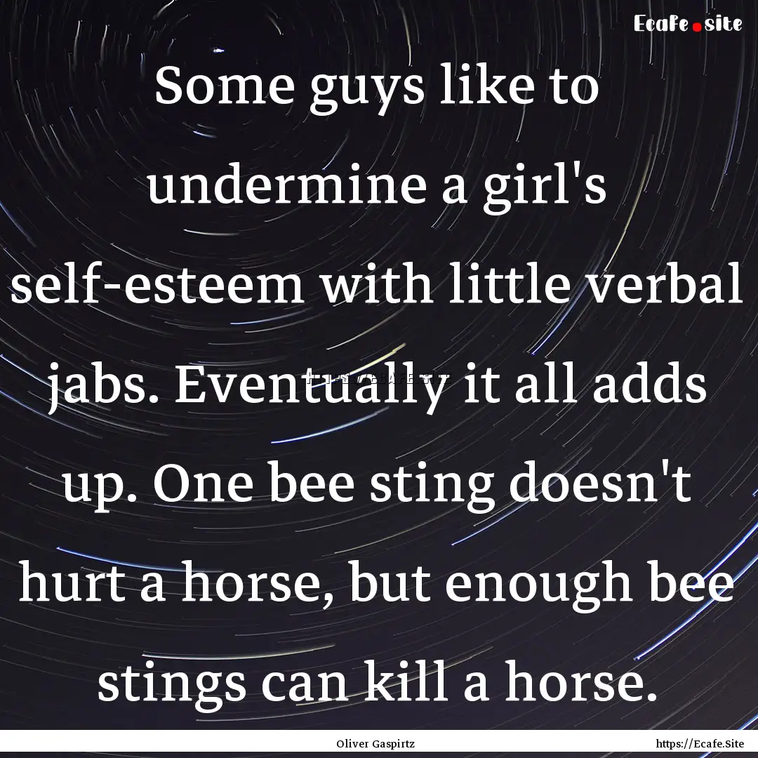 Some guys like to undermine a girl's self-esteem.... : Quote by Oliver Gaspirtz