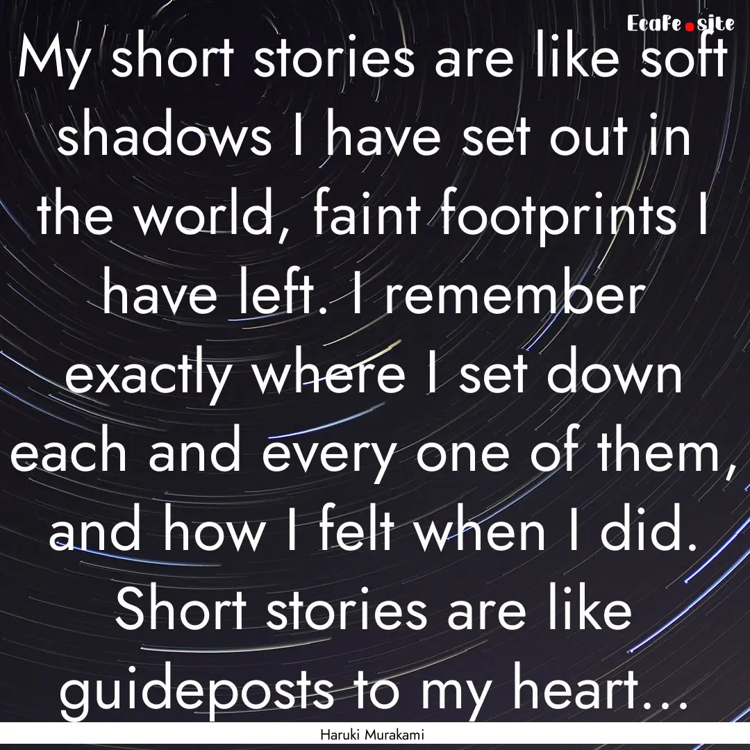 My short stories are like soft shadows I.... : Quote by Haruki Murakami