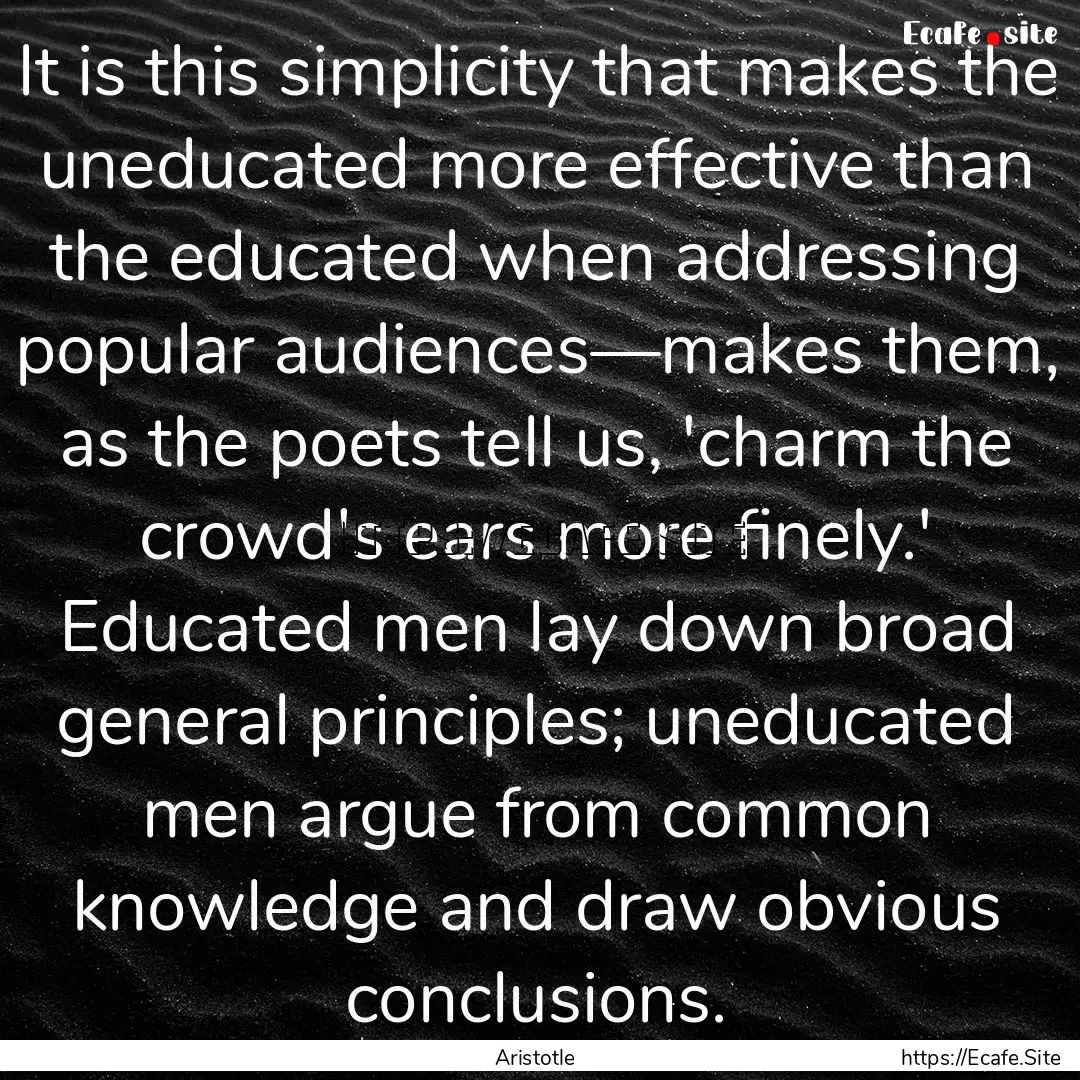 It is this simplicity that makes the uneducated.... : Quote by Aristotle