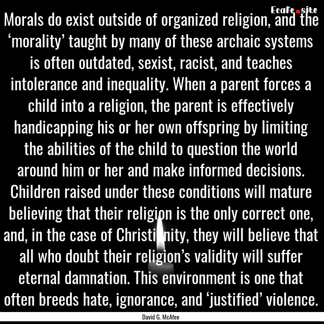 Morals do exist outside of organized religion,.... : Quote by David G. McAfee