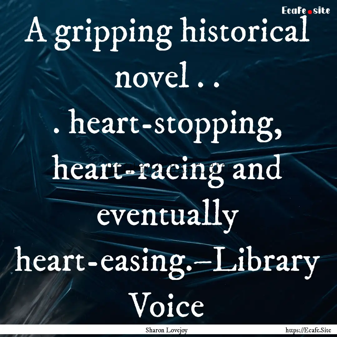 A gripping historical novel . . . heart-stopping,.... : Quote by Sharon Lovejoy