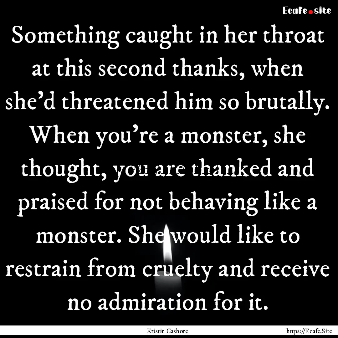 Something caught in her throat at this second.... : Quote by Kristin Cashore