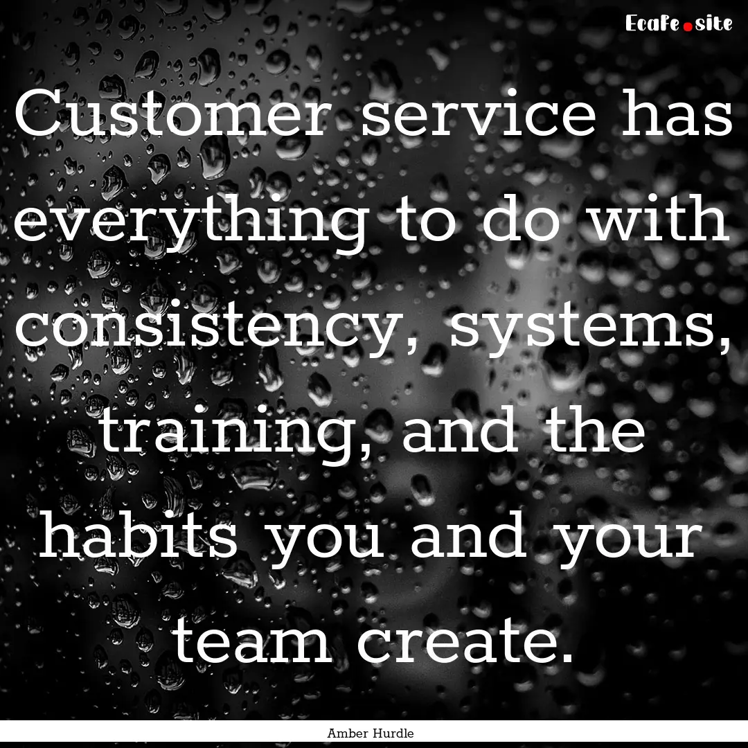 Customer service has everything to do with.... : Quote by Amber Hurdle