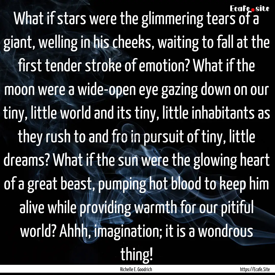 What if stars were the glimmering tears of.... : Quote by Richelle E. Goodrich