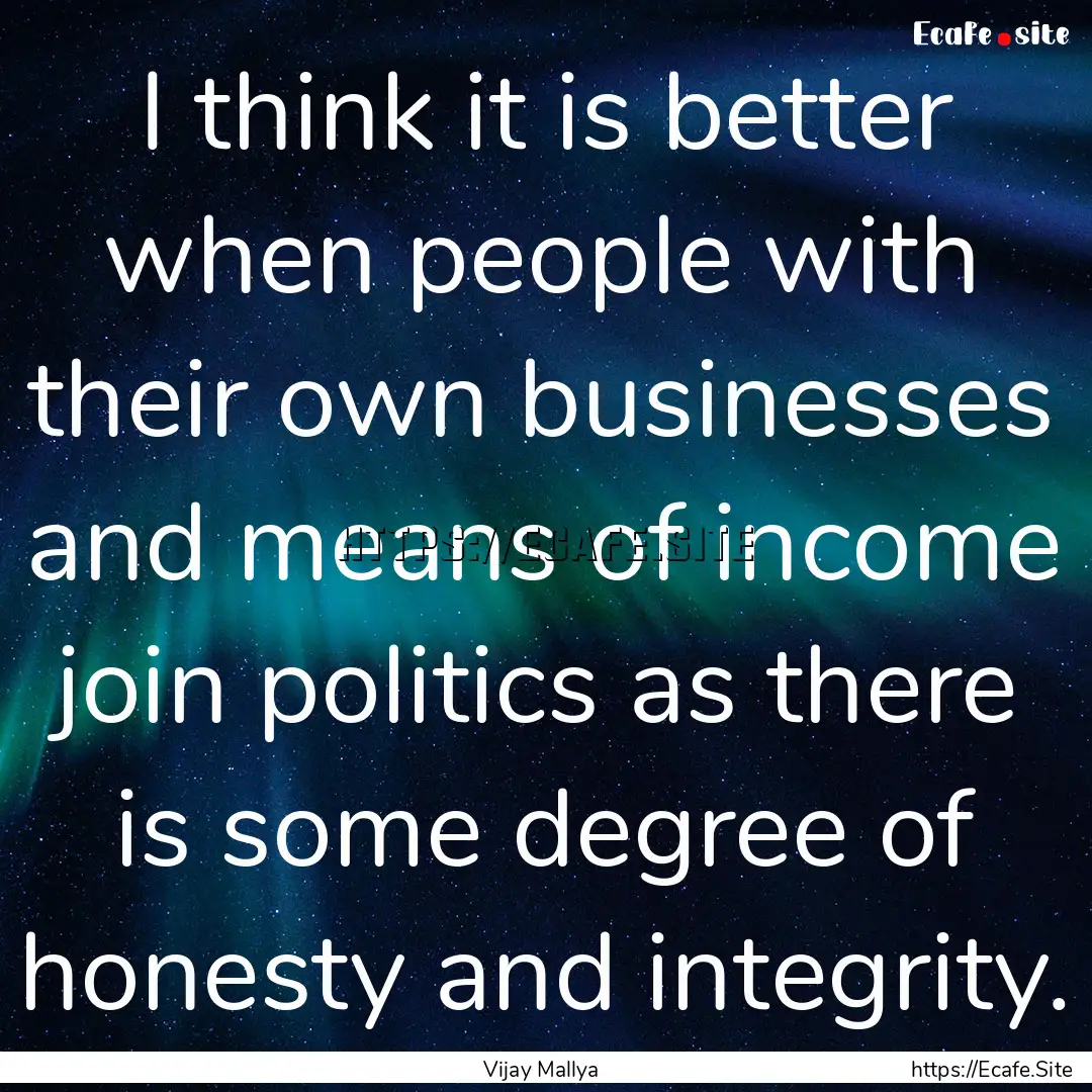 I think it is better when people with their.... : Quote by Vijay Mallya