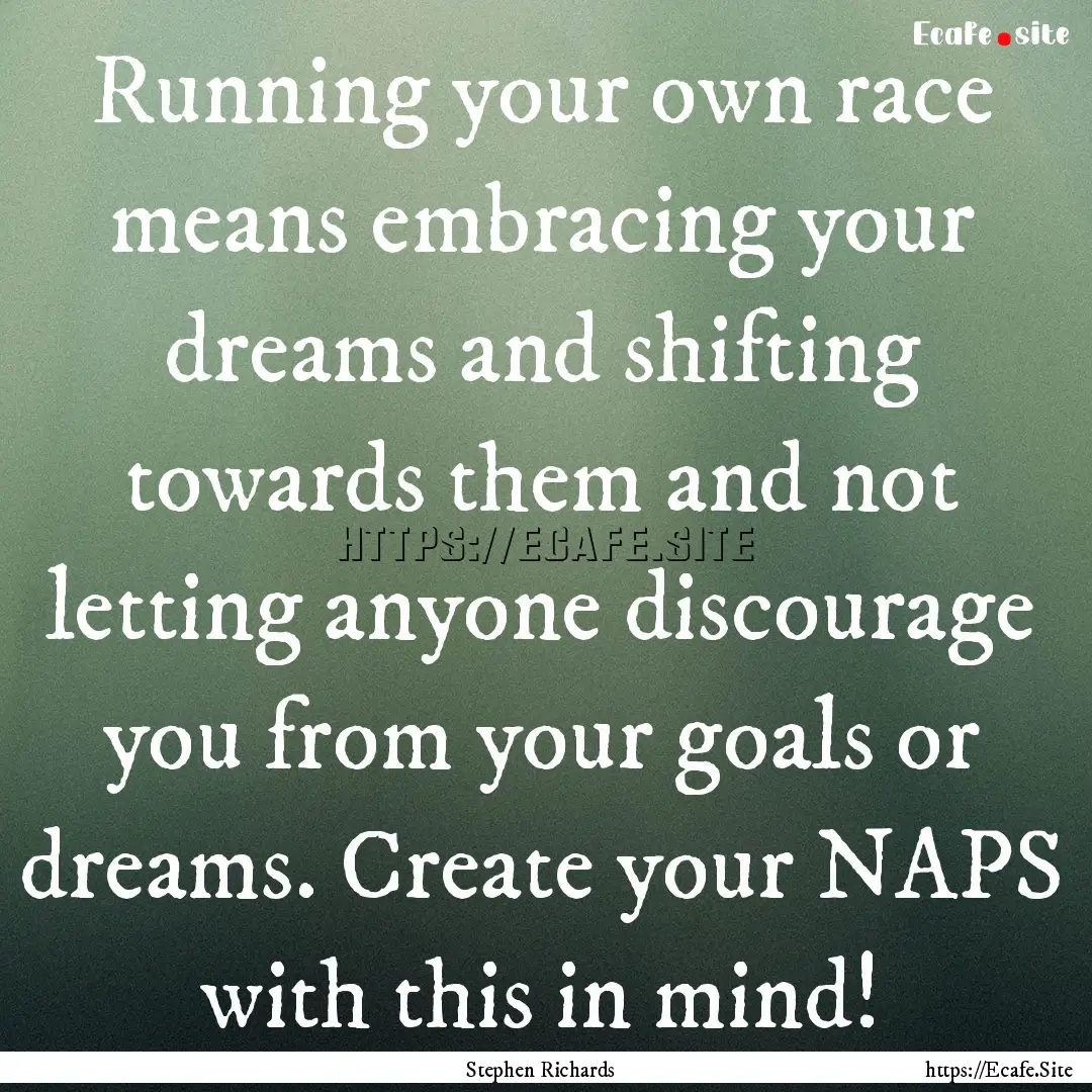 Running your own race means embracing your.... : Quote by Stephen Richards