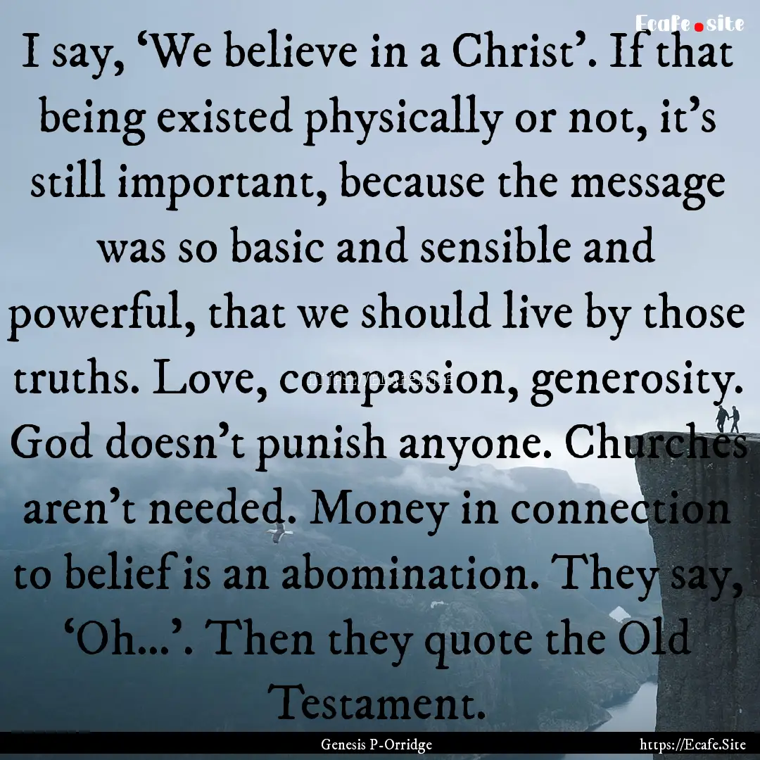 I say, ‘We believe in a Christ’. If that.... : Quote by Genesis P-Orridge