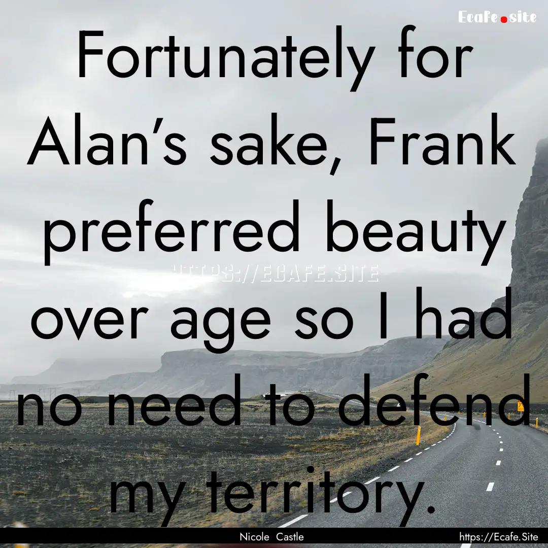 Fortunately for Alan’s sake, Frank preferred.... : Quote by Nicole Castle