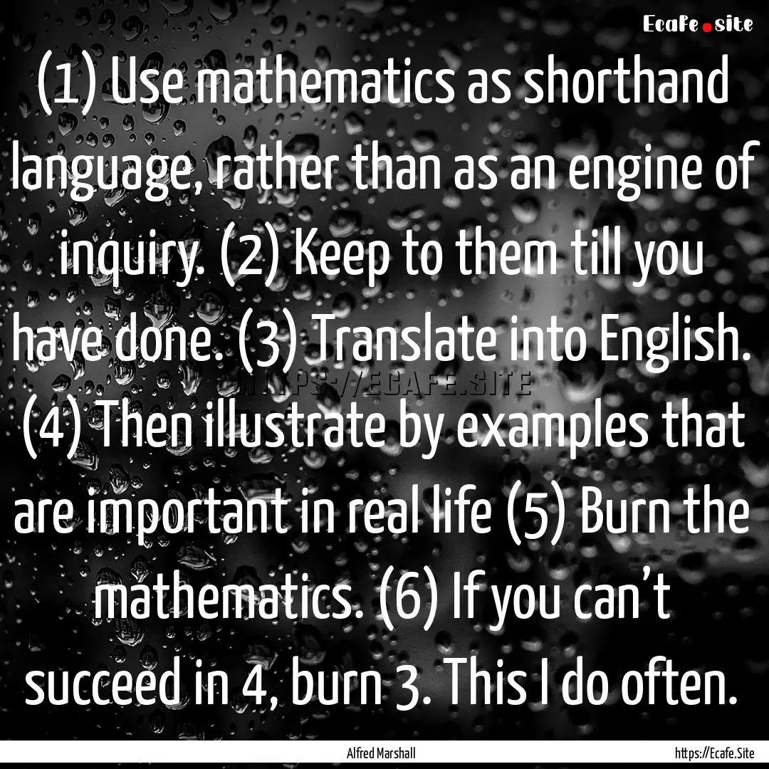 (1) Use mathematics as shorthand language,.... : Quote by Alfred Marshall