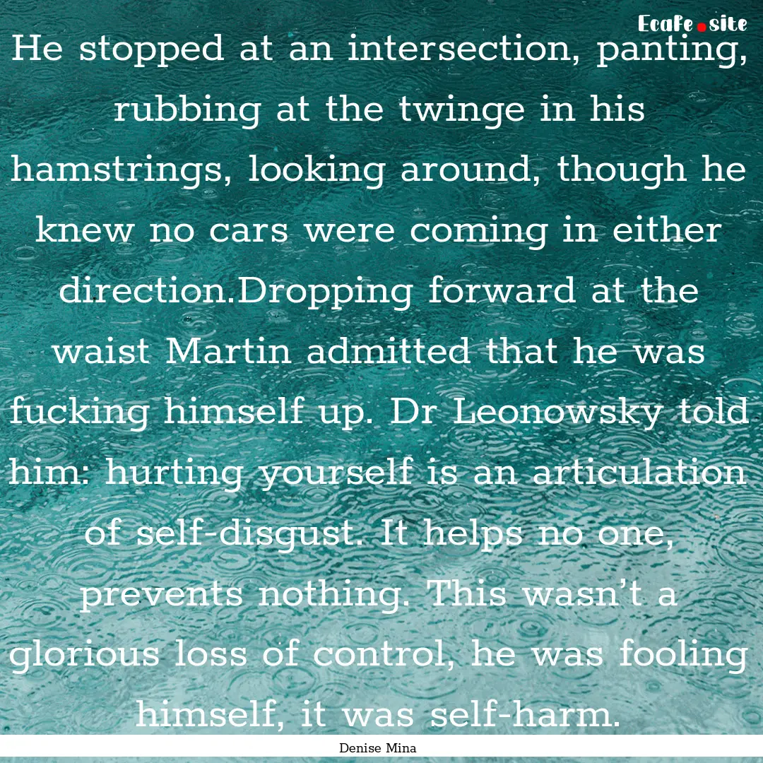 He stopped at an intersection, panting, rubbing.... : Quote by Denise Mina