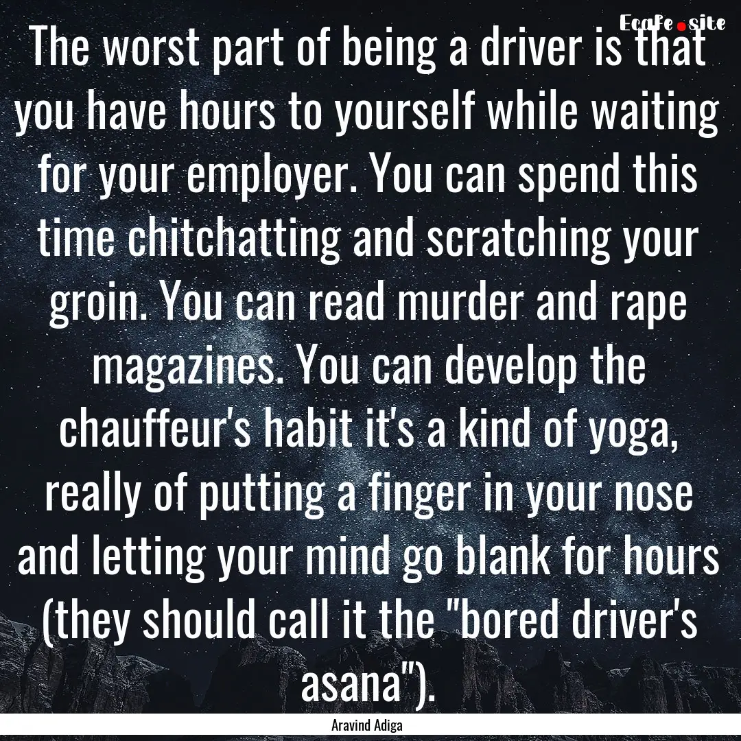 The worst part of being a driver is that.... : Quote by Aravind Adiga