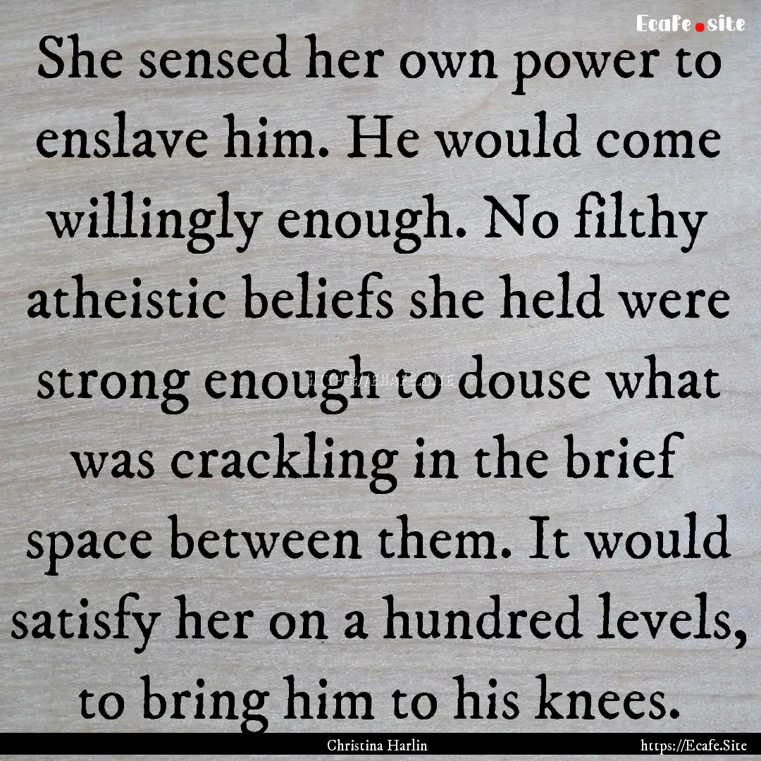 She sensed her own power to enslave him..... : Quote by Christina Harlin