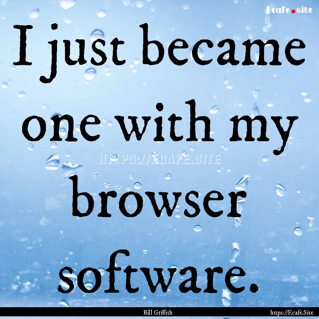 I just became one with my browser software..... : Quote by Bill Griffith