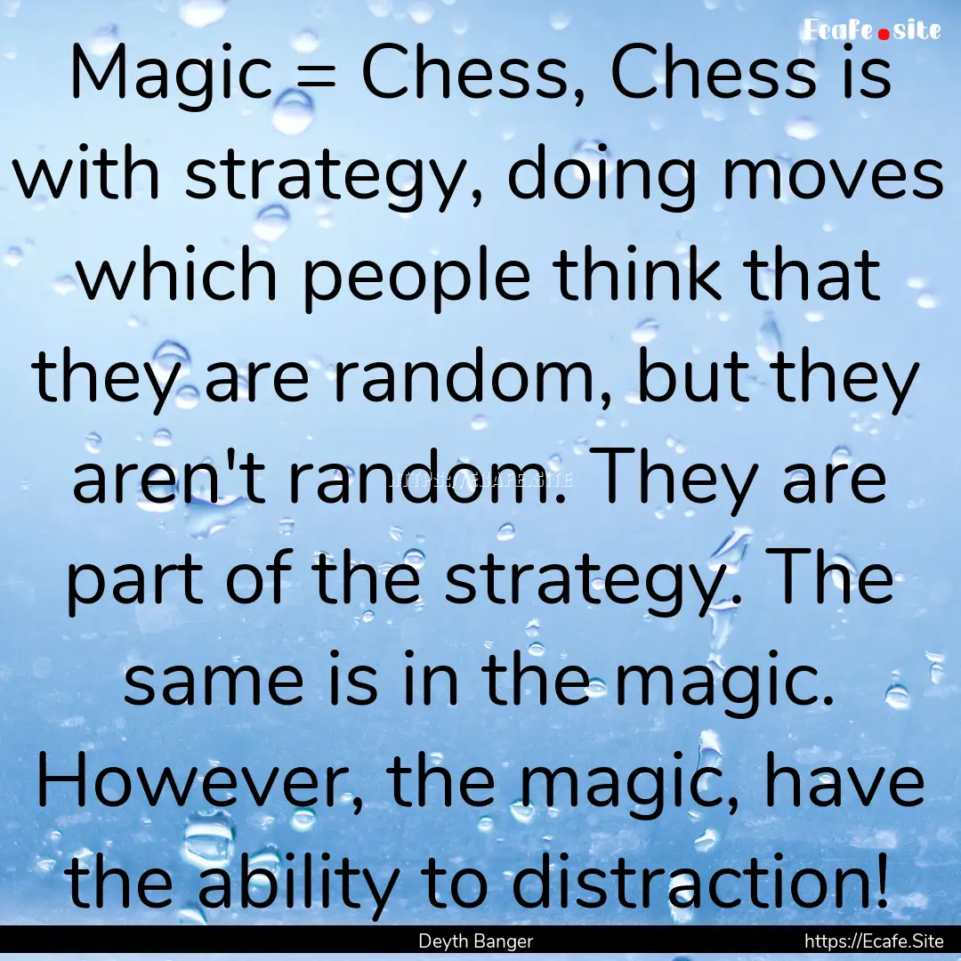 Magic = Chess, Chess is with strategy, doing.... : Quote by Deyth Banger