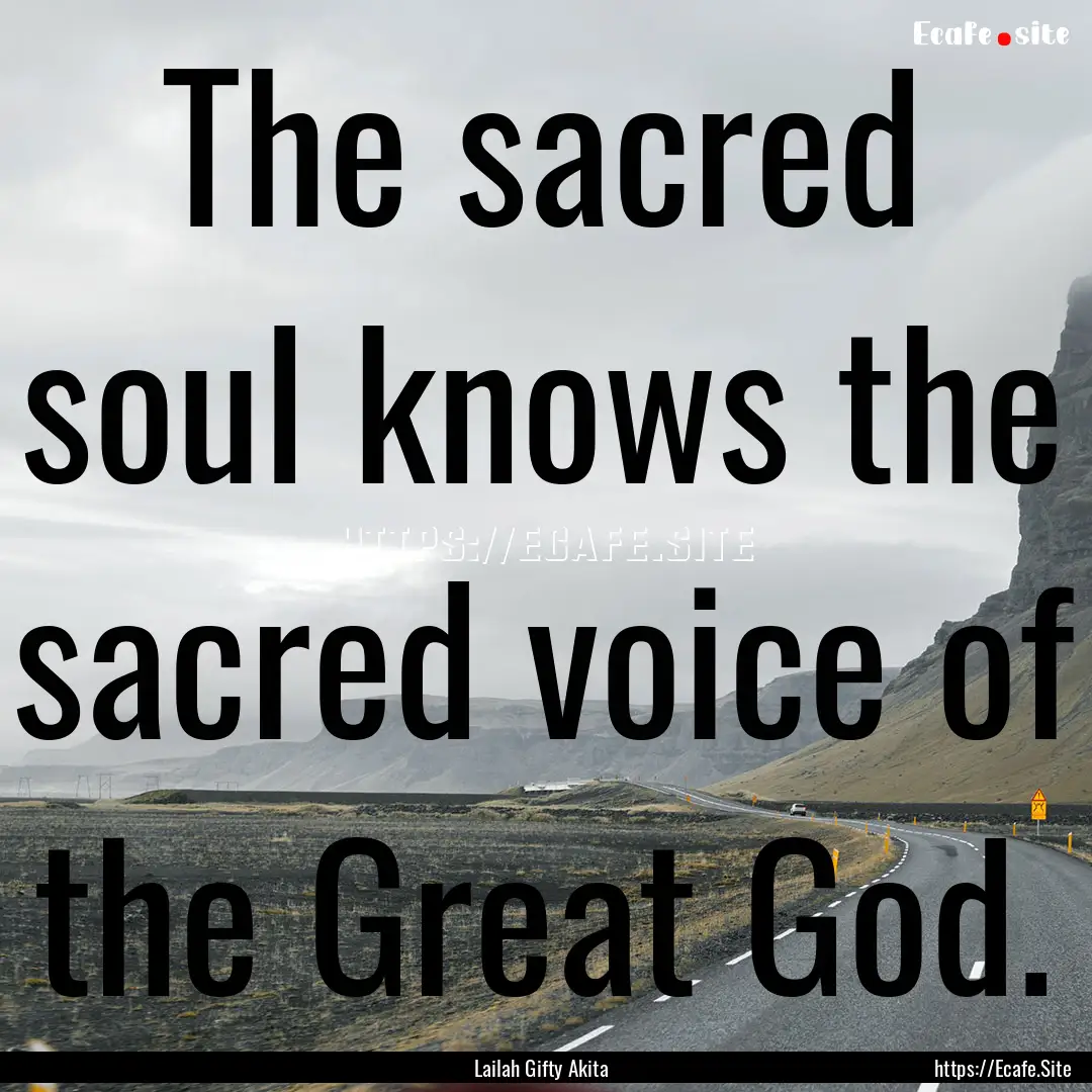 The sacred soul knows the sacred voice of.... : Quote by Lailah Gifty Akita