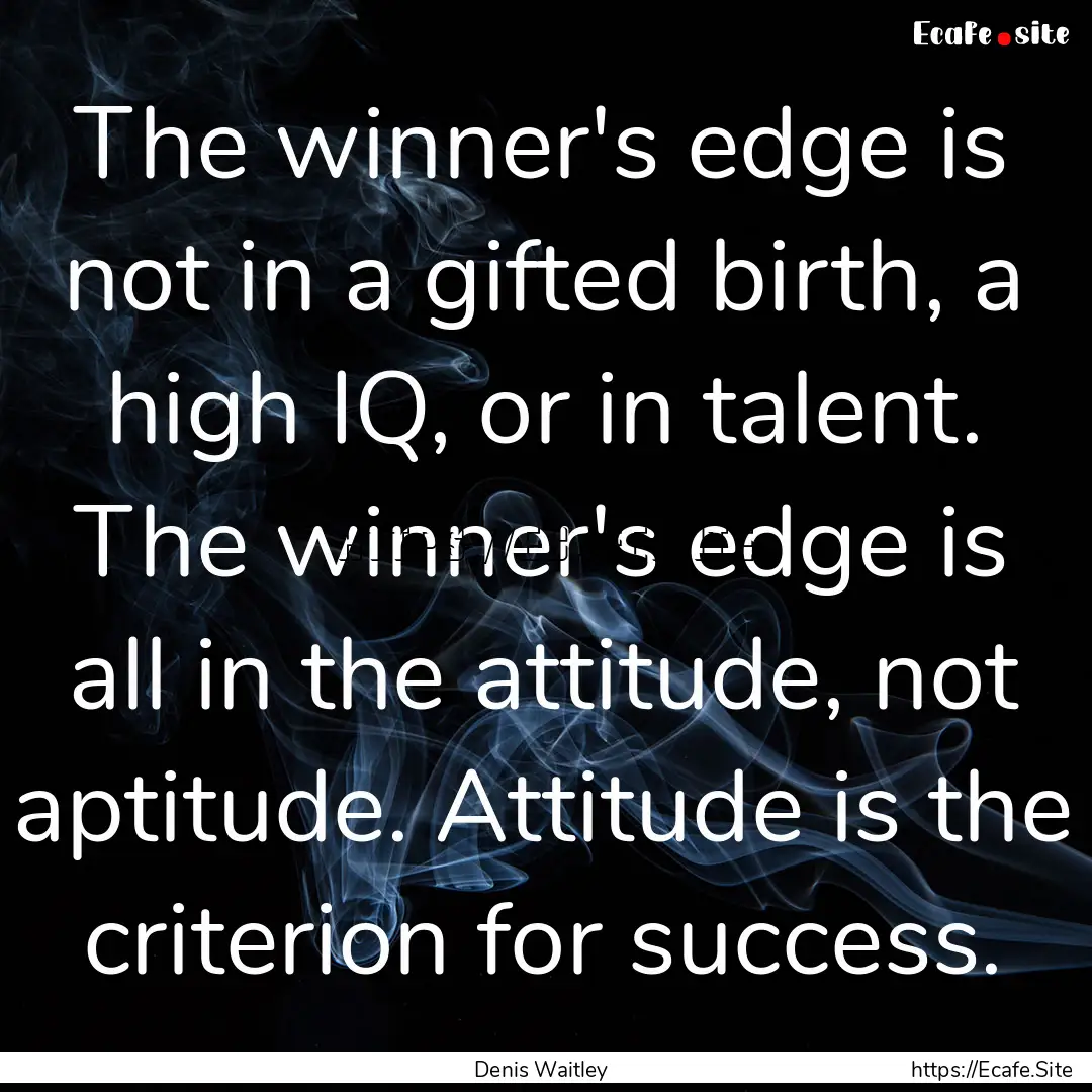 The winner's edge is not in a gifted birth,.... : Quote by Denis Waitley