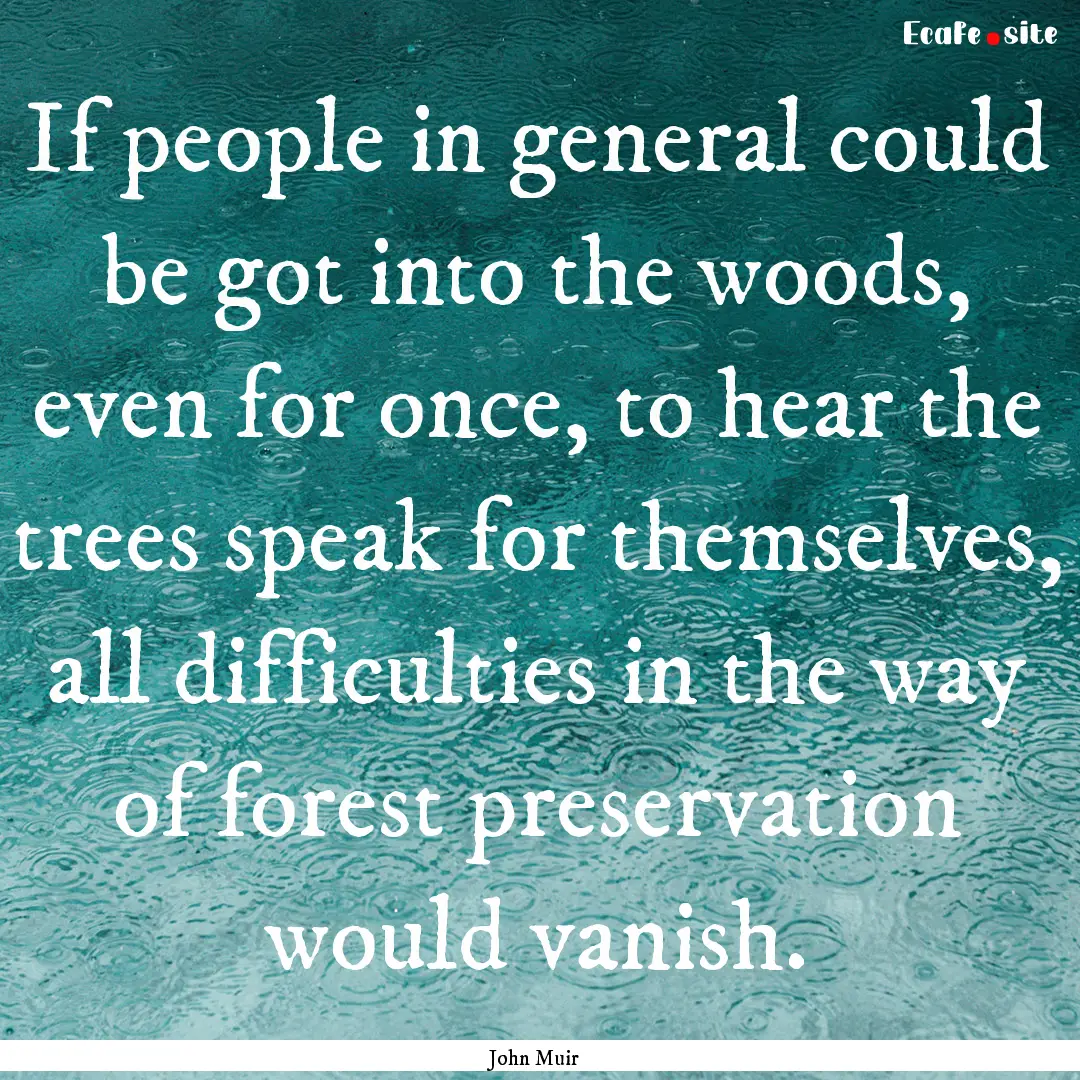 If people in general could be got into the.... : Quote by John Muir