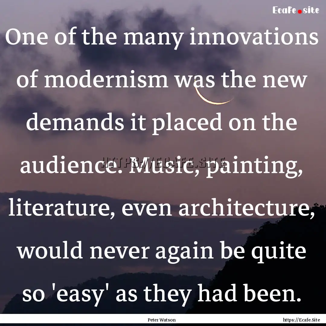 One of the many innovations of modernism.... : Quote by Peter Watson