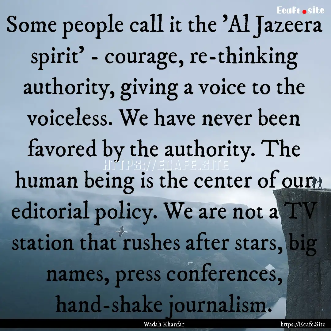 Some people call it the 'Al Jazeera spirit'.... : Quote by Wadah Khanfar