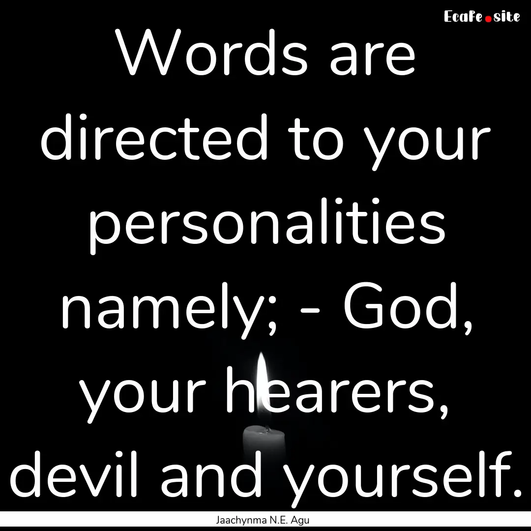 Words are directed to your personalities.... : Quote by Jaachynma N.E. Agu