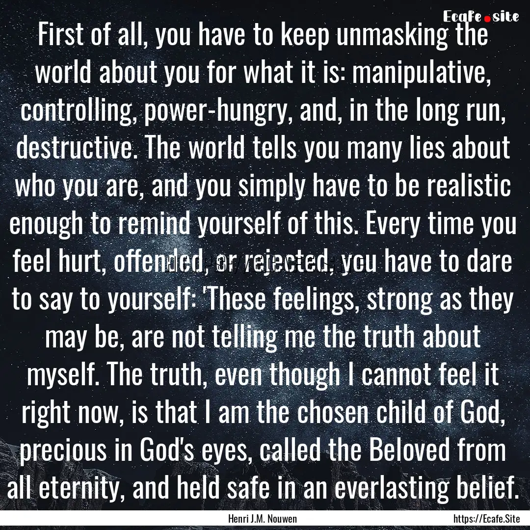 First of all, you have to keep unmasking.... : Quote by Henri J.M. Nouwen