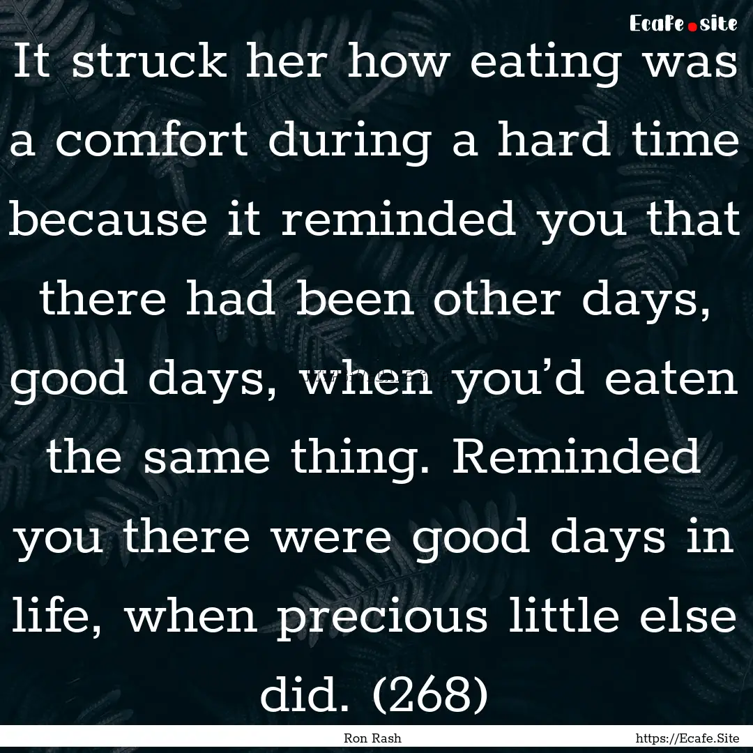 It struck her how eating was a comfort during.... : Quote by Ron Rash