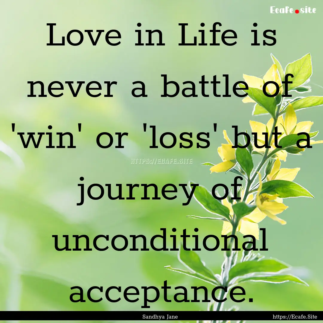 Love in Life is never a battle of 'win' or.... : Quote by Sandhya Jane