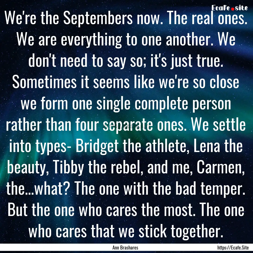 We're the Septembers now. The real ones..... : Quote by Ann Brashares