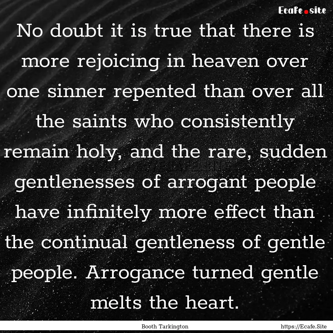 No doubt it is true that there is more rejoicing.... : Quote by Booth Tarkington