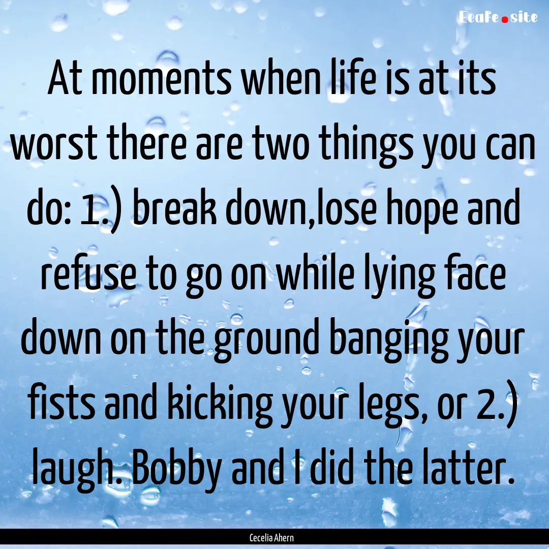 At moments when life is at its worst there.... : Quote by Cecelia Ahern