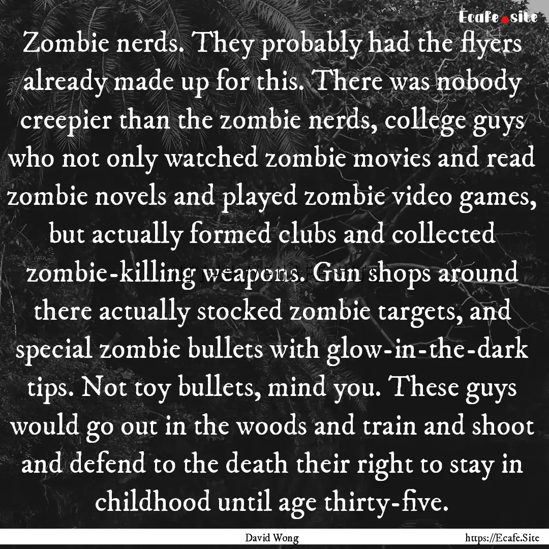 Zombie nerds. They probably had the flyers.... : Quote by David Wong