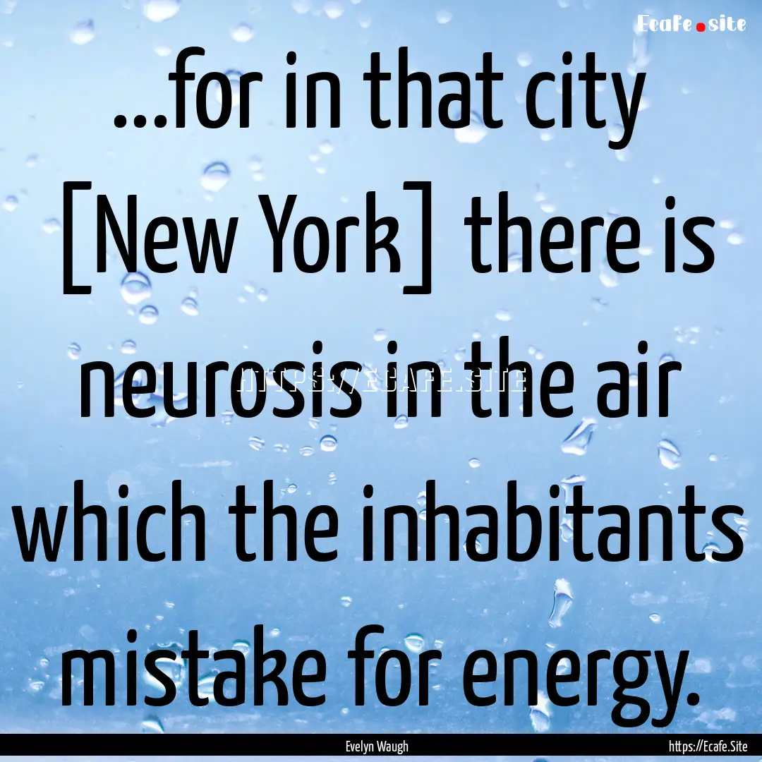 ...for in that city [New York] there is neurosis.... : Quote by Evelyn Waugh