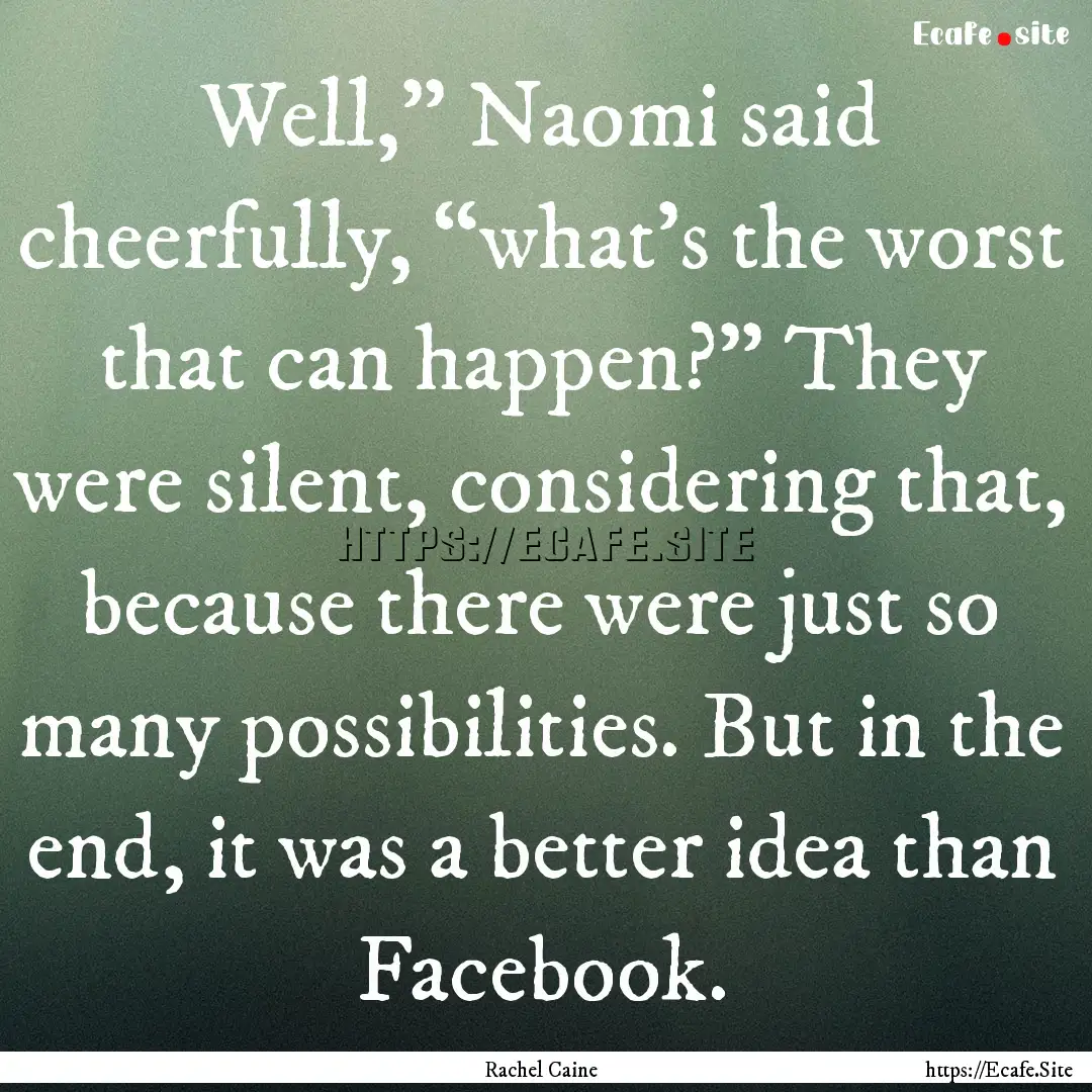 Well,” Naomi said cheerfully, “what’s.... : Quote by Rachel Caine