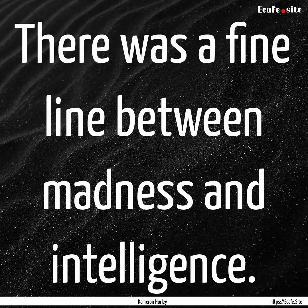 There was a fine line between madness and.... : Quote by Kameron Hurley