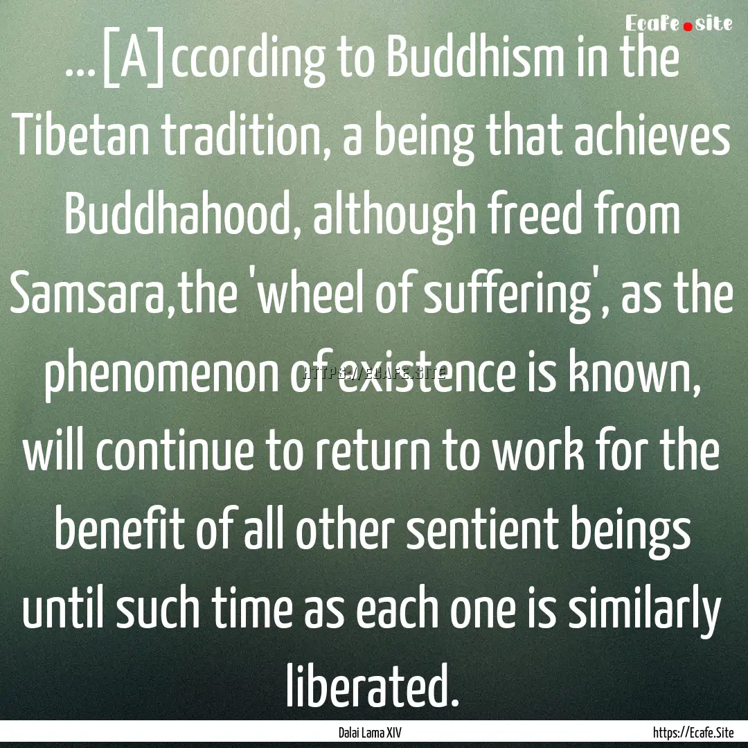 ...[A]ccording to Buddhism in the Tibetan.... : Quote by Dalai Lama XIV