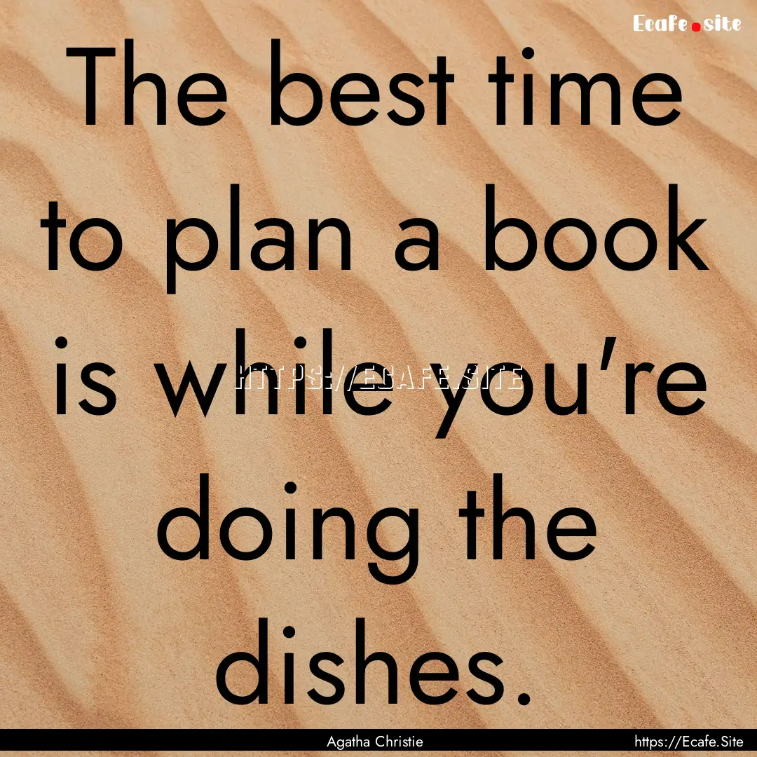 The best time to plan a book is while you're.... : Quote by Agatha Christie