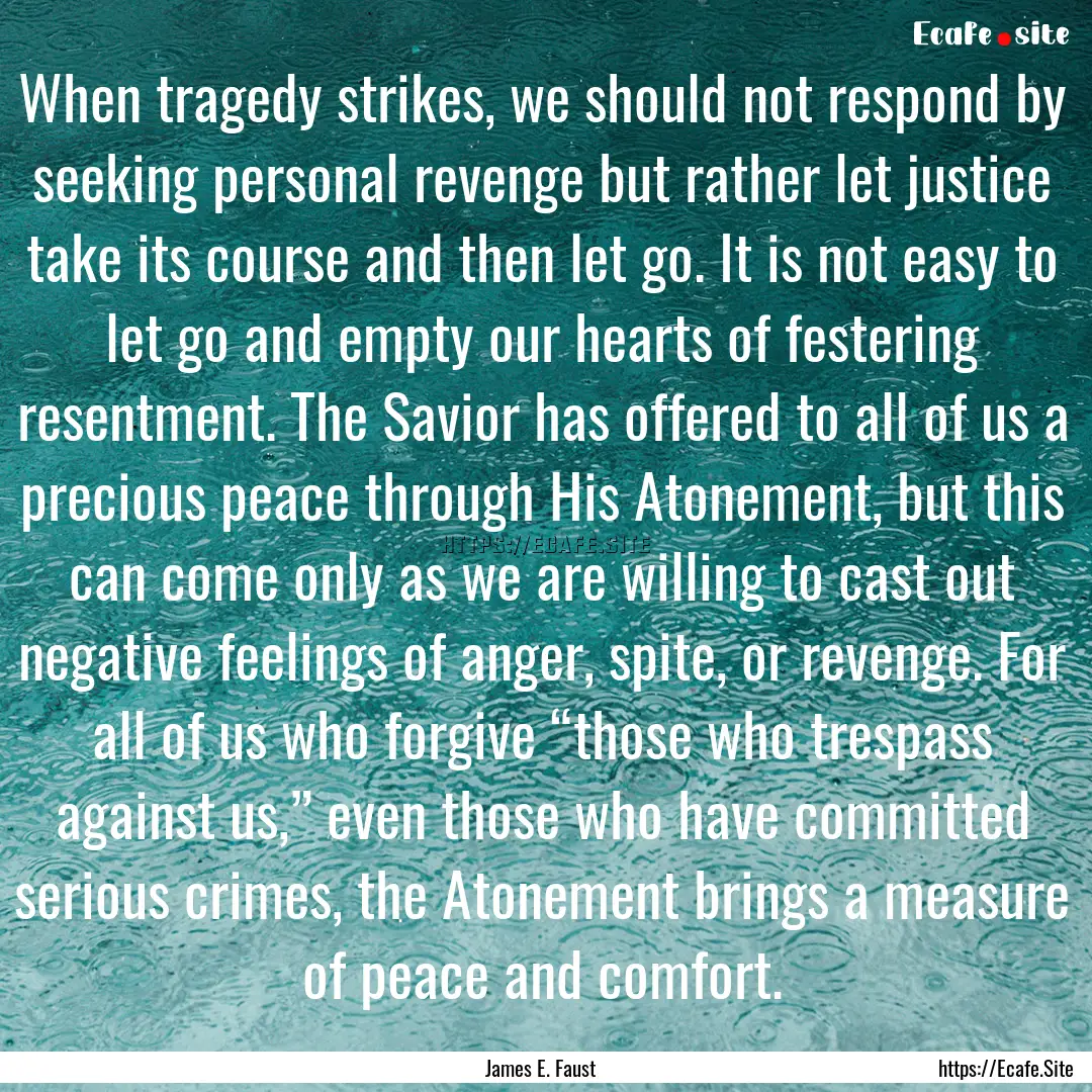 When tragedy strikes, we should not respond.... : Quote by James E. Faust