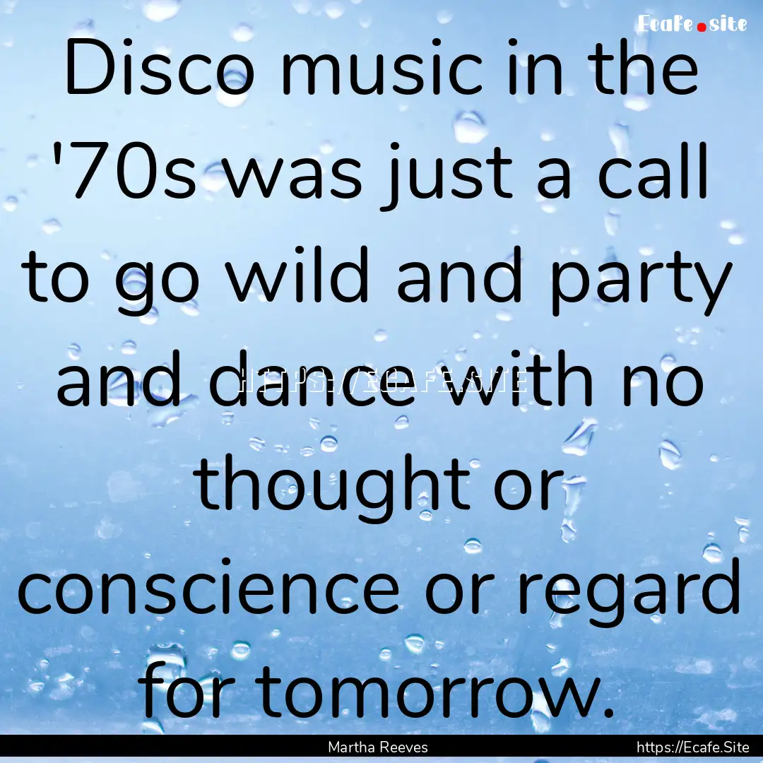 Disco music in the '70s was just a call to.... : Quote by Martha Reeves