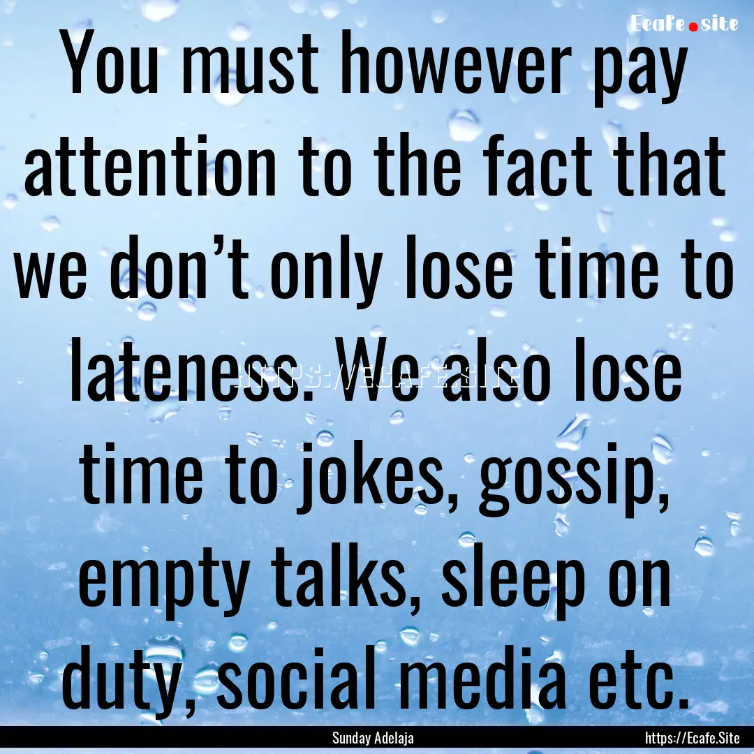 You must however pay attention to the fact.... : Quote by Sunday Adelaja