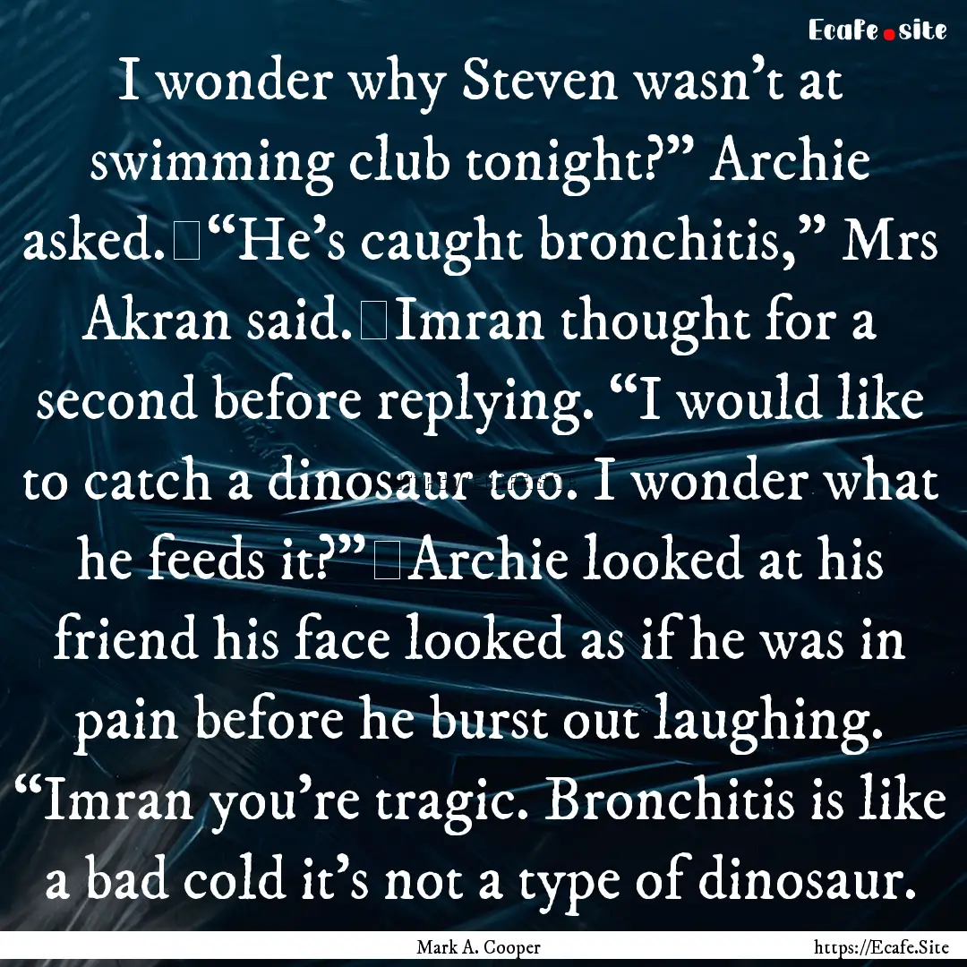 I wonder why Steven wasn’t at swimming.... : Quote by Mark A. Cooper