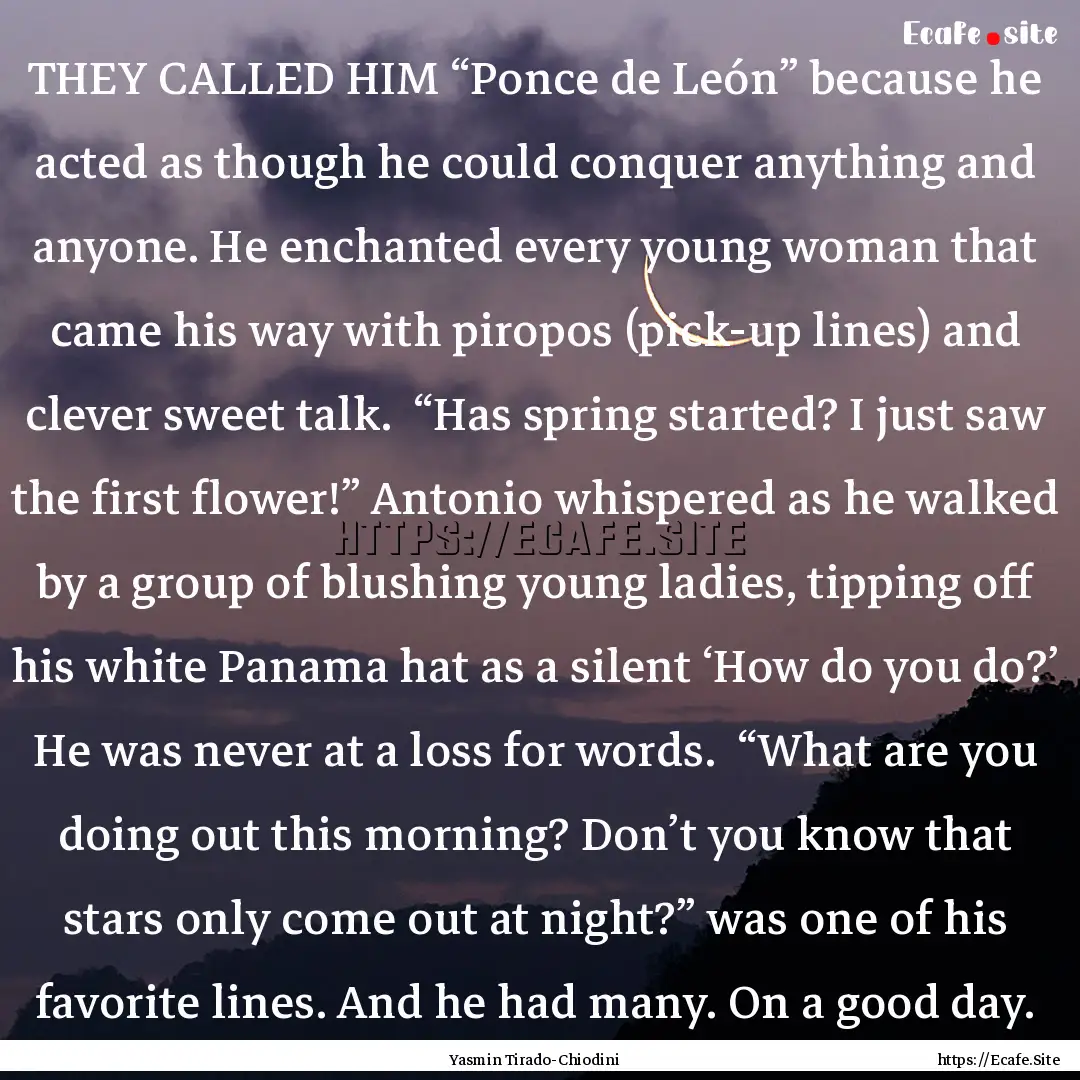 THEY CALLED HIM “Ponce de León” because.... : Quote by Yasmin Tirado-Chiodini