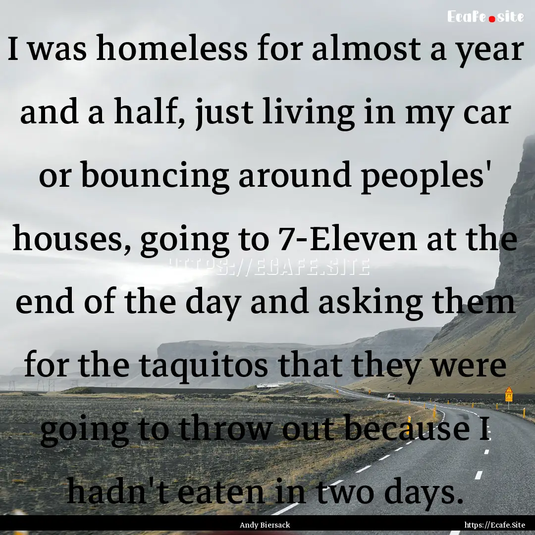 I was homeless for almost a year and a half,.... : Quote by Andy Biersack