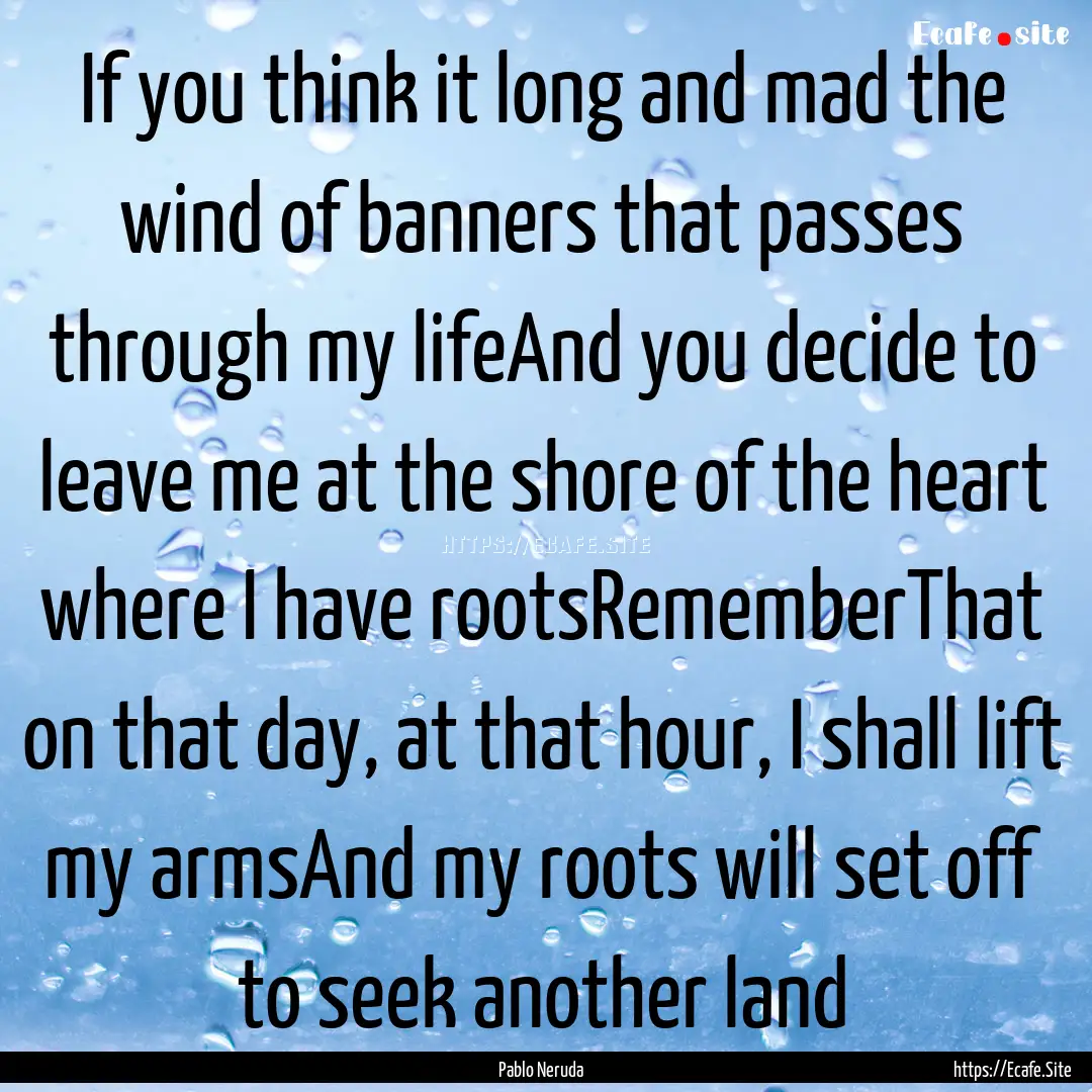 If you think it long and mad the wind of.... : Quote by Pablo Neruda