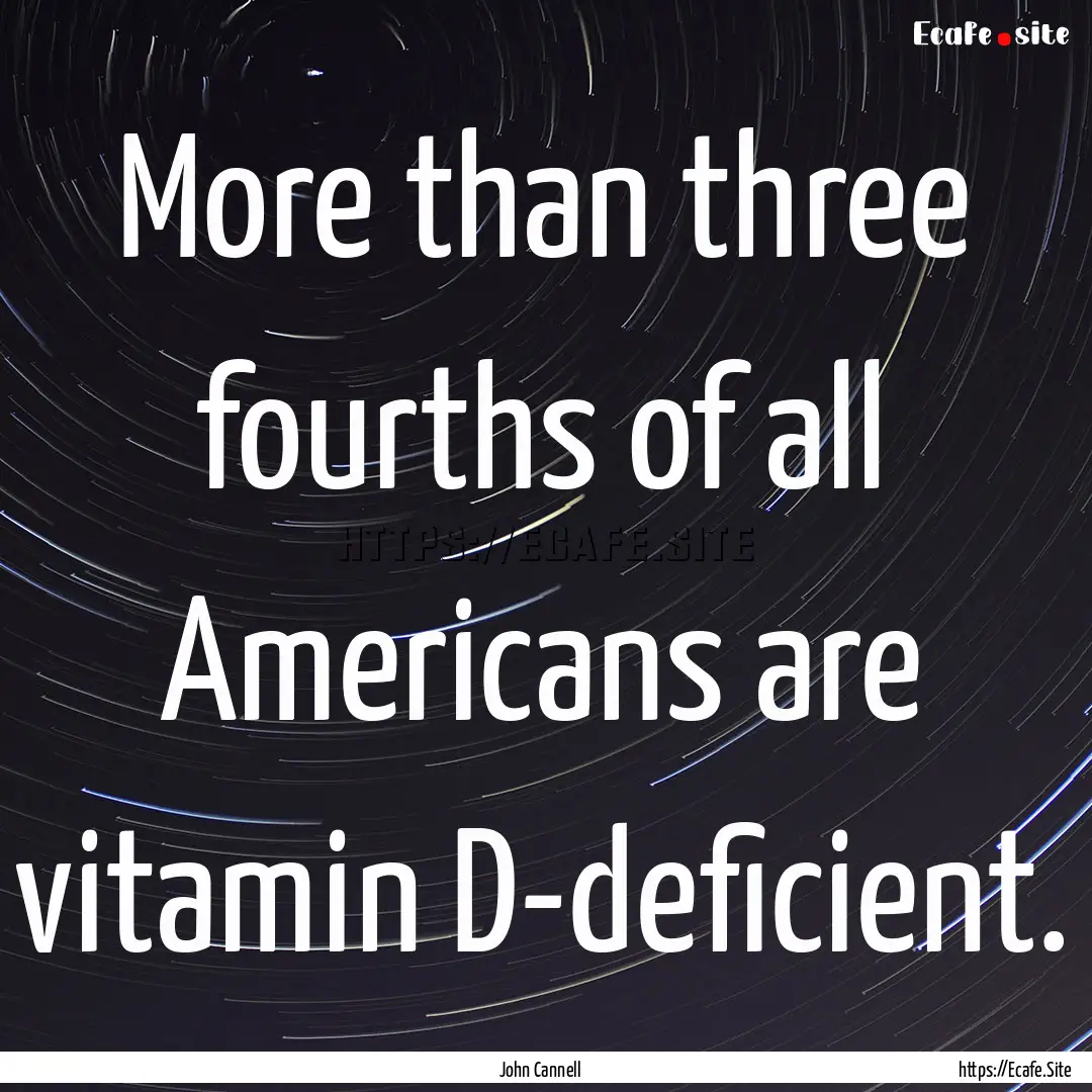 More than three fourths of all Americans.... : Quote by John Cannell