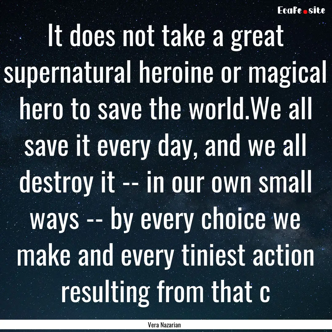 It does not take a great supernatural heroine.... : Quote by Vera Nazarian